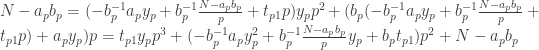 N - a_p b_p = (-b_p^{-1} a_p y_p + b_p^{-1} \frac{N- a_p b_p}{p}+t_{p1} p ) y_p p^2 + (b_p (-b_p^{-1} a_p y_p + b_p^{-1} \frac{N- a_p b_p}{p}+t_{p1} p )  + a_p y_p) p =  t_{p1} y_p p^3 + (-b_p^{-1} a_p y_p^2 + b_p^{-1} \frac{N- a_p b_p}{p} y_p +b_p t_{p1} ) p^2 + N- a_p b_p 