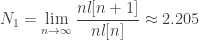 N_1= \displaystyle \lim_{n \to \infty} \dfrac{nl[n+1]}{nl[n]} \approx 2.205