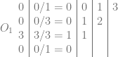 O_1  \begin{array}{c|c|c|c|c} 0 & 0 / 1 = 0 & 0 & 1 & 3 \\ 0 & 0 / 3 = 0 & 1 & 2 &   \\ 3 & 3 / 3 = 1 & 1 &   &   \\ 0 & 0 / 1 = 0 &   &   &   \\ \end{array} 