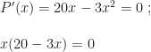 P'(x)=20x-3x^2=0~;\\\\x(20-3x)=0