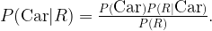 P(\hbox{Car}| R) = \frac{P(\hbox{Car}) P(R | \hbox{Car})}{P(R)}.