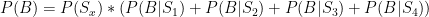 P(B)= P(S_x)*(P(B|S_1)+P(B|S_2)+P(B|S_3)+P(B|S_4))