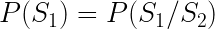 P(S_1) = P(S_1/S_2)