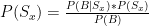 P(S_x)= \frac{P(B|S_x)*P(S_x)} {P(B)}