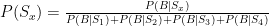 P(S_x)= \frac{P(B|S_x)} {P(B|S_1)+P(B|S_2)+P(B|S_3)+P(B|S_4)}