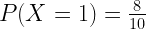 P(X=1) = \frac{8}{10}