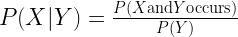 P(X | Y) = \frac{P(X \text{and} Y \text{occurs})}{P(Y)}
