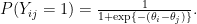 P(Y_{ij}=1)=\frac{1}{1+\exp\{-(\theta_i-\theta_j)\}}.