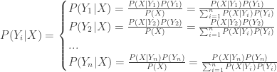 P(Y_i|X) = \begin{cases}P(Y_1|X)=\frac{P(X|Y_1)P(Y_1)}{P(X)} =\frac{P(X|Y_1)P(Y_1)}{\sum_{i=1}^{n} P(X|Y_i)P(Y_i)}  \\ P(Y_2|X)=\frac{P(X|Y_2)P(Y_2)}{P(X)} =\frac{P(X|Y_2)P(Y_2)}{\sum_{i=1}^{n} P(X|Y_i)P(Y_i)} \\ ... \\ P(Y_n|X)=\frac{P(X|Y_n)P(Y_n)}{P(X)} =\frac{P(X|Y_n)P(Y_n)}{\sum_{i=1}^{n} P(X|Y_i)P(Y_i)} \end{cases} 