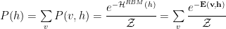 P(h)=\sum\limits_{v}P(v,h)=\dfrac{e^{-\mathcal{H}^{RBM}(h) }}{\mathcal{Z}}=\sum\limits_{v}\dfrac{e^{-\mathbf{E(v,h)}}}{\mathcal{Z}} 