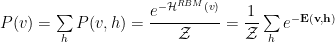 P(v)=\sum\limits_{h}P(v,h)=\dfrac{e^{-\mathcal{H}^{RBM}(v) }}{\mathcal{Z}}=\dfrac{1}{\mathcal{Z}} \sum\limits_{h}e^{-\mathbf{E(v,h)}} 