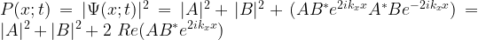 P(x;t)=|\Psi(x;t)|^2=|A|^2+|B|^2+(AB^*e^{2ik_xx}A^*Be^{-2ik_xx})=|A|^2+|B|^2+2\ Re(AB^*e^{2ik_xx})