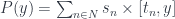 P(y) = \sum_{n \in N} s_n \times [t_n, y] 