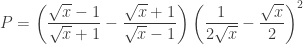 P=\left(\dfrac{\sqrt{x}-1}{\sqrt{x}+1}-\dfrac{\sqrt{x}+1}{\sqrt{x}-1}\right)\left(\dfrac{1}{2\sqrt{x}}-\dfrac{\sqrt{x}}{2}\right)^2