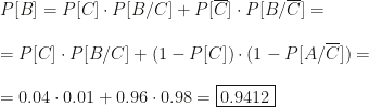 P[B]=P[C]\cdot P[B/C]+P[\overline C]\cdot P[B/\overline C]=\\\\=P[C]\cdot P[B/C]+(1-P[C])\cdot (1-P[A/\overline C])=\\\\=0.04\cdot0.01+0.96\cdot0.98=\boxed{0.9412}