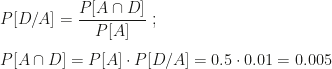 P[D/A]=\dfrac{P[A\cap D]}{P[A]}~;\\\\P[A\cap D]=P[A]\cdot P[D/A]=0.5\cdot0.01=0.005