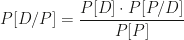 P[D/P]=\dfrac{P[D]\cdot P[P/D]}{P[P]}