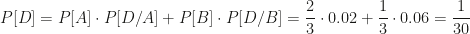 P[D]=P[A]\cdot P[D/A]+P[B]\cdot P[D/B]=\dfrac23\cdot0.02+\dfrac13\cdot0.06=\dfrac1{30}