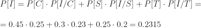 P[I]=P[C]\cdot P[I/C]+P[S]\cdot P[I/S]+P[T]\cdot P[I/T]=\\\\=0.45\cdot0.25+0.3\cdot0.23+0.25\cdot0.2=0.2315