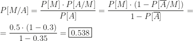 P[M/A]=\dfrac{P[M]\cdot P[A/M]}{P[A]}=\dfrac{P[M]\cdot(1-P[\overline A/M])}{1-P[\overline A]}=\\\\=\dfrac{0.5\cdot(1-0.3)}{1-0.35}=\boxed{0.538}