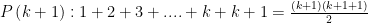 P\left(k+1\right):1+2+3+....+k+k+1=\frac{\left(k+1\right)\left(k+1+1\right)}{2}