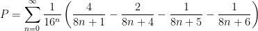 P = \displaystyle \sum_{n=0}^\infty \frac{1}{16^n} \left( \frac{4}{8n+1} - \frac{2}{8n+4} - \frac{1}{8n+5} - \frac{1}{8n+6} \right)