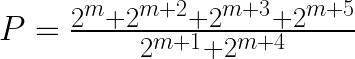P = \frac{2^{m}+2^{m+2}+2^{m+3}+2^{m+5}}{2^{m+1}+2^{m+4}}