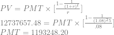PV = PMT \times [\frac{1 - \frac{1}{(1 + r)^t}}{r}] \\  12737657.48 = PMT \times [\frac{1 - \frac{1}{(1.08)^25}}{.08}] \\  PMT = 1193248.20