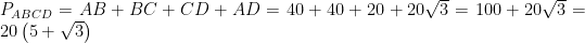 P_{ABCD}=AB+BC+CD+AD=40+40+20+20\sqrt{3}=100+20\sqrt{3}=20\left(5+\sqrt{3}\right)