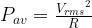 P_{av}=\frac{{V_{rms}}^2}{R}