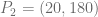 P_2 = (20,180)