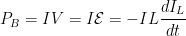 P_B = I V = I \mathcal{E} = - I L\cfrac{dI_L}{dt}