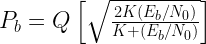 P_b = Q \left[ \sqrt{ \frac{2K \left( E_b/N_0 \right) }{K+(E_b/N_0)}} \right] 