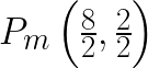 P_m\left(\frac{8}{2},\frac{2}{2}\right)