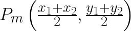 P_m\left(\frac{x_1+x_2}{2},\frac{y_1+y_2}{2}\right)