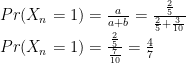 Pr(X_{n}=1)=\frac{a}{a+b}=\frac{\frac{2}{5}}{\frac{2}{5}+\frac{3}{10}}\newline Pr(X_{n}=1)=\frac{\frac{2}{5}}{\frac{7}{10}}=\frac{4}{7}