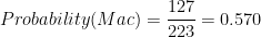 Probability(Mac) = {\displaystyle \frac {127}{223}} = 0.570