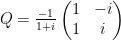 Q=\frac{-1}{1+i}\begin{pmatrix}1&-i\\1&i\end{pmatrix}