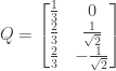Q = \begin{bmatrix} \frac{1}{3}&0 \\ \frac{2}{3}&\frac{1}{\sqrt{2}} \\ \frac{2}{3}&-\frac{1}{\sqrt{2}} \end{bmatrix}