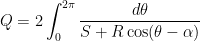 Q = 2 \displaystyle \int_0^{2\pi} \frac{d\theta}{S + R \cos (\theta - \alpha)}