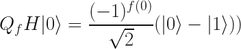 Q_fH|0\rangle = \dfrac{(-1)^{f(0)}}{\sqrt{2}}(|0\rangle - |1\rangle))  