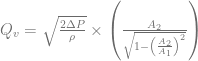 Q_v=\sqrt{\frac{2\Delta P}{\rho}}\times\left(\frac{A_2}{\sqrt{1-\left(\frac{A_2}{A_1}\right)^2}}\right)