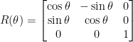 R(\theta)=\begin{bmatrix}    \cos\theta&-\sin\theta&0\\    \sin\theta&\cos\theta&0\\    0&0&1    \end{bmatrix}