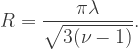 R=\dfrac{\pi\lambda}{\sqrt{3(\nu-1)}}.