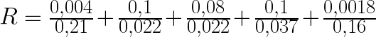 R=\frac{0,004}{0,21}+\frac{0,1}{0,022}+\frac{0,08}{0,022}+\frac{0,1}{0,037}+\frac{0,0018}{0,16}