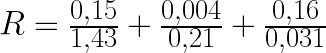 R=\frac{0,15}{1,43}+\frac{0,004}{0,21}+\frac{0,16}{0,031}