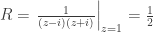 R =  \left. \frac{1}{(z-i)(z+i)} \right|_{z=1} = \frac{1}{2}