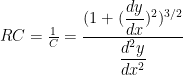 RC = \frac{1}{C} = \displaystyle \frac{(1+(\displaystyle \frac{dy}{dx})^2)^{3/2}}{\displaystyle \frac{d^2y}{dx^2}}
