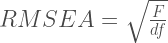 RMSEA = \sqrt \frac{F}{df} 
