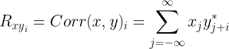 R_{{xy}_i}=Corr(x,y)_i = \displaystyle{ \sum_{j=-\infty}^{\infty} x_j y^*_{j+i}} 